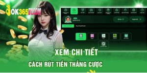 Rút Tiền OK365 Nhanh Chóng, Đơn Giản, Đảm Bảo An Toàn