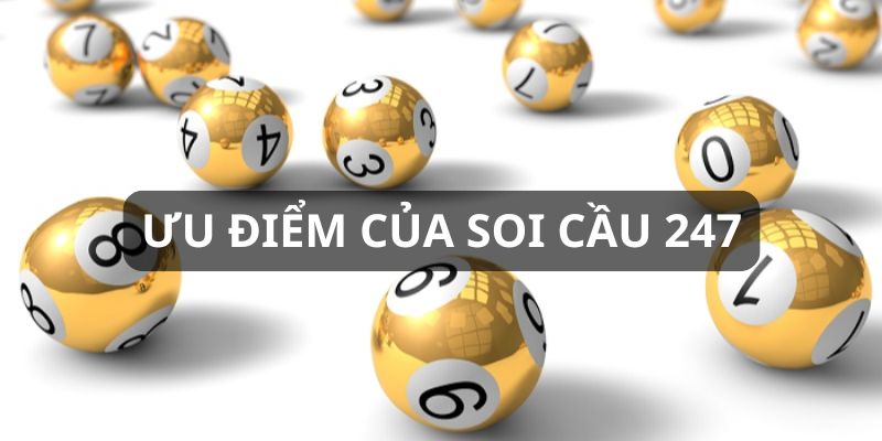 Lợi thế khi tham gia soi cầu xổ số 247 